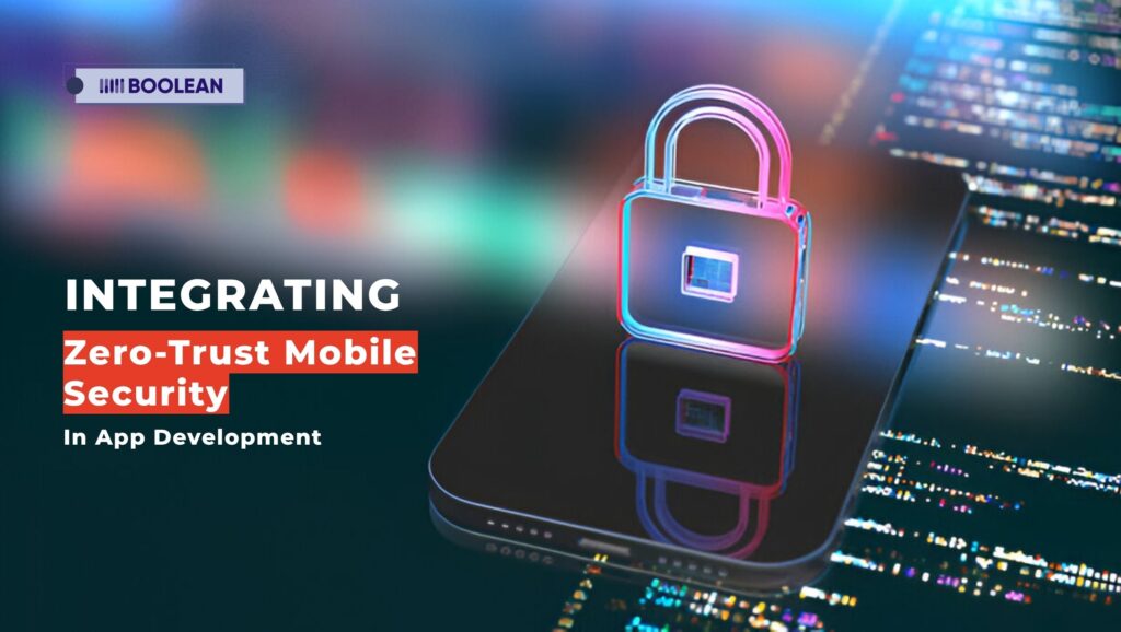 Integrating Zero-Trust Mobile Security in App Development 2 Integrating Zero-Trust Mobile Security in App Development