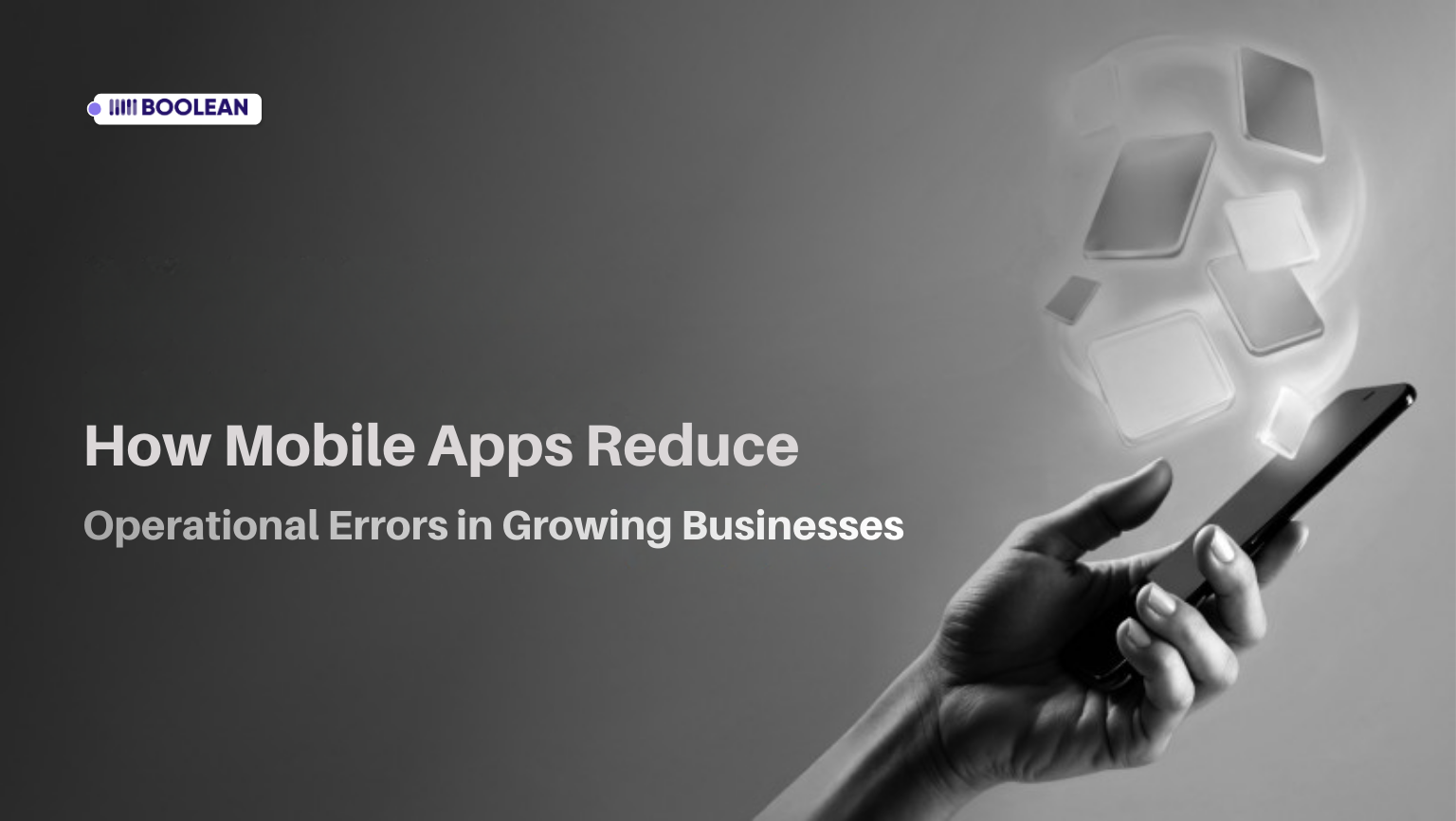 How Mobile Apps Reduce Operational Errors in Growing Businesses 1 How Mobile Apps Reduce Operational Errors in Growing Businesses